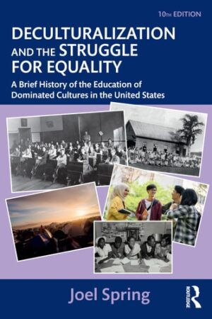 Deculturalization and the Struggle for Equality: A Brief History of the Education of Dominated Cultures in the United States (Sociocultural, Political, and Historical Studies in Education)
