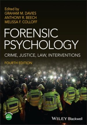 Forensic Psychology: Crime, Justice, Law, Interventions (BPS Textbooks in Psychology)