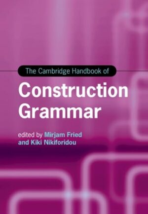 The Cambridge Handbook of Construction Grammar (Cambridge Handbooks in Language and Linguistics)