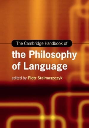 The Cambridge Handbook of the Philosophy of Language (Cambridge Handbooks in Language and Linguistics)