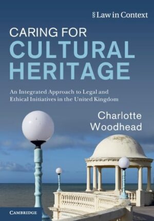 Caring for Cultural Heritage: An Integrated Approach to Legal and Ethical Initiatives in the United Kingdom (Law in Context)