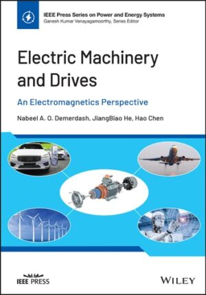 Electric Machinery and Drives: An Electromagnetics Perspective (IEEE Press Series on Power and Energy Systems)