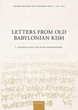 Letters from Old Babylonian Kish (Oxford Editions of Cuneiform Texts)