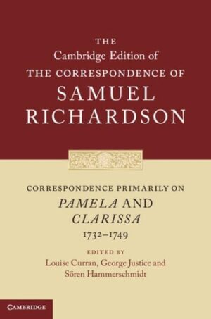 Correspondence Primarily on Pamela and Clarissa (1732–1749) (The Cambridge Edition of the Correspondence of Samuel Richardson, Series Number 9)