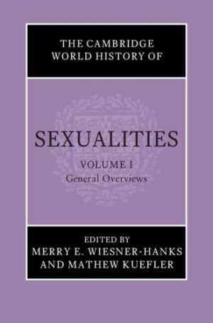 The Cambridge World History of Sexualities: Volume 1, General Overviews