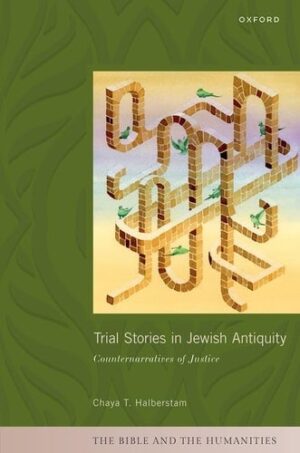 Trial Stories in Jewish Antiquity: Counternarratives of Justice (The Bible and the Humanities)