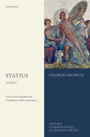 Statius: Achilleid: Edited with Introduction, Translation, and Commentary (Oxford Commentaries on Flavian Poetry)
