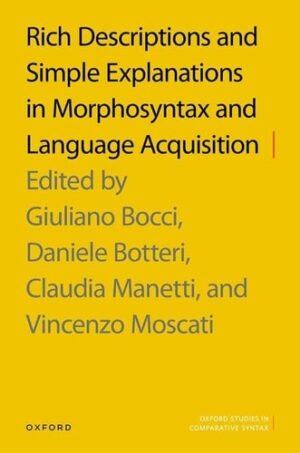 Rich Descriptions and Simple Explanations in Morphosyntax and Language Acquisition (Oxford Studies in Comparative Syntax)