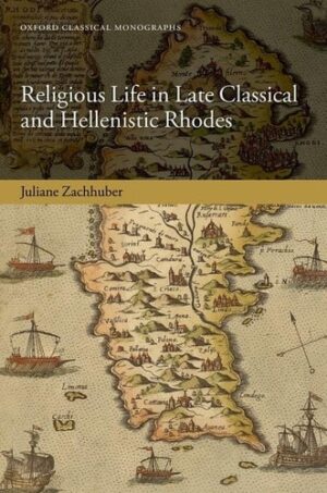 Religious Life in Late Classical and Hellenistic Rhodes (Oxford Classical Monographs)