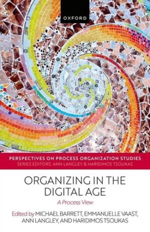 Organizing in the Digital Age: A Process View (Perspectives on Process Organization Studies)