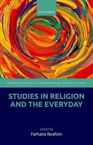 Studies in Religion and the Everyday (Oxford Studies In Contemporary Indian Society)