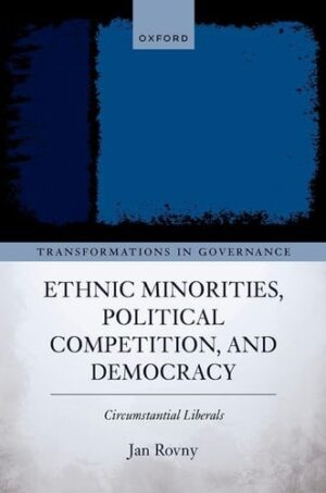 Ethnic Minorities, Political Competition, and Democracy: Circumstantial Liberals (Transformations in Governance)