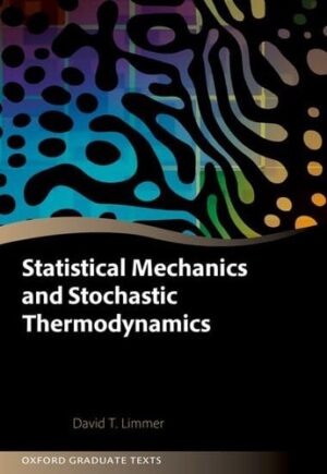 Statistical Mechanics and Stochastic Thermodynamics: A Textbook on Modern Approaches in and out of Equilibrium (Oxford Graduate Texts)
