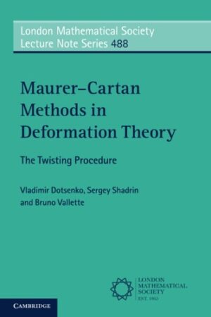 Maurer–Cartan Methods in Deformation Theory: The Twisting Procedure (London Mathematical Society Lecture Note Series, Series Number 488)