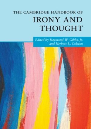 The Cambridge Handbook of Irony and Thought (Cambridge Handbooks in Psychology)