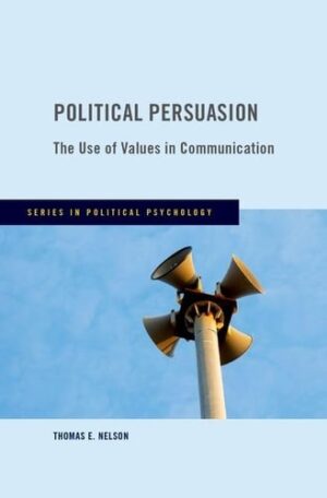 Political Persuasion: The Use of Values in Communication (Series in Political Psychology)