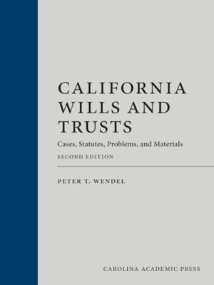 California Wills and Trusts: Cases, Statutes, Problems, and Materials