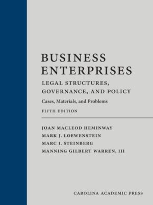 Business Enterprises?Legal Structures, Governance, and Policy: Cases, Materials, and Problems