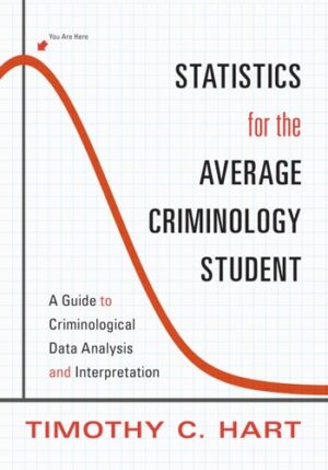Statistics for the Average Criminology Student: A Guide to Criminological Data Analysis and Interpretation