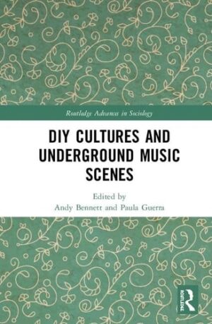 DIY Cultures and Underground Music Scenes (Routledge Advances in Sociology)