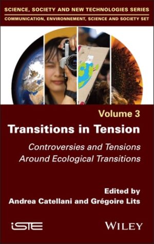 Transitions in Tension, Volume 3: Controversies and Tensions Around Ecological Transitions (ISTE Invoiced)