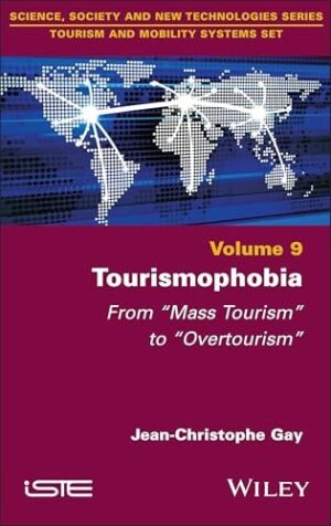 Tourismophobia: From "Mass Tourism" to "Overtourism" (ISTE Consignment)