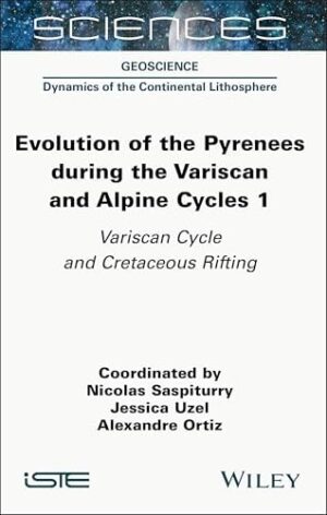 Evolution of the Pyrenees During the Variscan and Alpine Cycles, Volume 1: Variscan Cycle and Cretaceous Rifting (ISTE Invoiced)