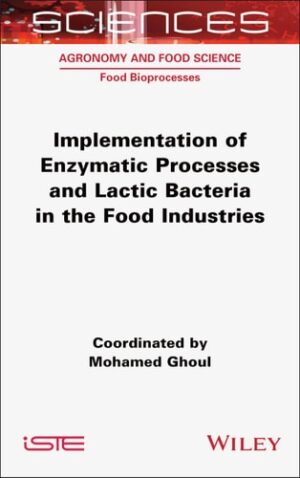 Implementation of Enzymatic Processes and Lactic Bacteria in the Food Industries (ISTE Consignment)