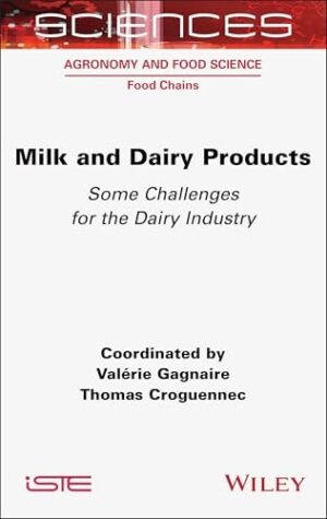 Milk and Dairy Products: Some Challenges for the Dairy Industry (ISTE Consignment)
