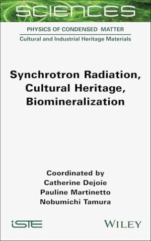 Synchrotron Radiation, Cultural Heritage, Biomineralization (ISTE Consignment)