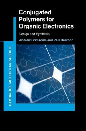 Conjugated Polymers for Organic Electronics: Design and Synthesis (Cambridge Molecular Science)
