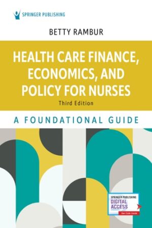 Health Care Finance, Economics, and Policy for Nurses: A Foundational Guide