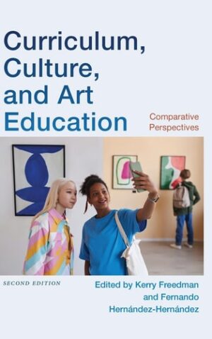 Curriculum, Culture, and Art Education, Second Edition: Comparative Perspectives