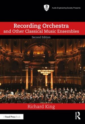 Recording Orchestra and Other Classical Music Ensembles (Audio Engineering Society Presents)