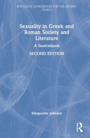 Sexuality in Greek and Roman Society and Literature (Routledge Sourcebooks for the Ancient World)