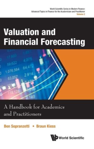 Valuation and Financial Forecasting: A Handbook for Academics and Practitioners (World Scientific Modern Finance: Advanced Topics in Finance for the Academician and Practi)