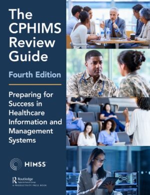 The CPHIMS Review Guide, 4th Edition: Preparing for Success in Healthcare Information and Management Systems (HIMSS Book Series)