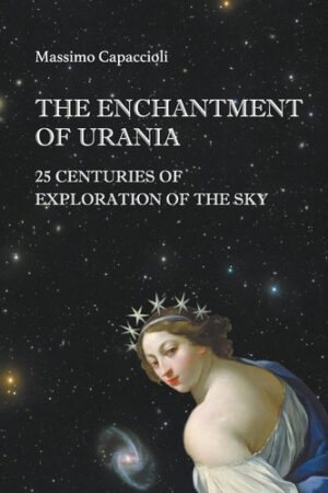 Enchantment Of Urania, The: 25 Centuries Of Exploration Of The Sky