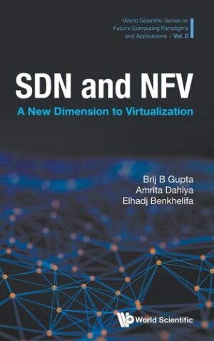 Sdn And Nfv: A New Dimension To Virtualization (World Scientific Series on Future Computing Paradigms and Applications)