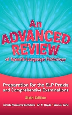 An Advanced Review of Speech–Language Pathology: Preparation for the SLP Praxis and Comprehensive Examinations, Sixth Edition