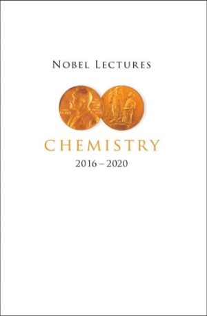 Nobel Lectures in Chemistry 2016-2020: Including Presentation Speeches and Laureates' Biograhies