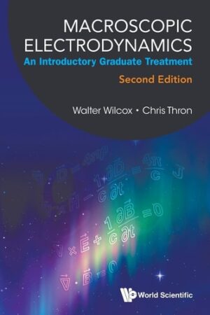 Macroscopic Electrodynamics: An Introductory Graduate Treatment (Second Edition)
