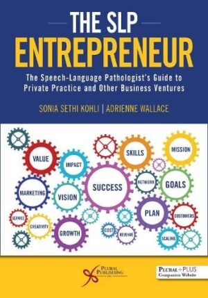 The SLP Entrepreneur: The Speech-Language Pathologist’s Guide to Private Practice and Other Business Ventures