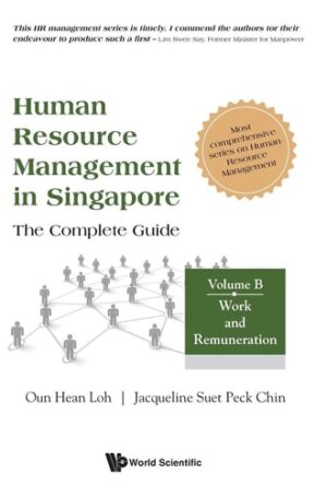 Human Resource Management in Singapore - The Complete Guide, Volume B: Work and Remuneration