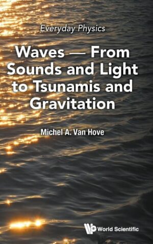 Everyday Physics: Waves - from Sounds and Light to Tsunamis and Gravitation