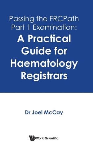 Passing The Frcpath Part 1 Examination: A Practical Guide For Haematology Registrars