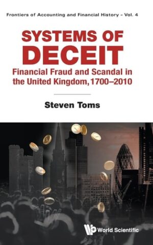 Systems of Deceit: Financial Fraud and Scandal in the United Kingdom, 1700-2010