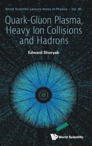 Quark-Gluon Plasma, Heavy Ion Collisions and Hadrons (World Scientific Lecture Notes in Physics, 85)
