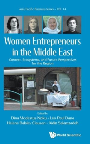 Women Entrepreneurs In The Middle East: Context, Ecosystems, And Future Perspectives For The Region (Asia-Pacific Business Series)