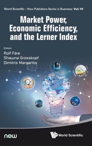 Market Power, Economic Efficiency And The Lerner Index (World Scientific-Now Publishers Series in Business)